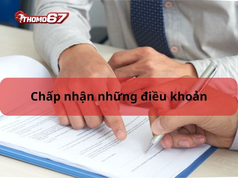 Chấp nhận những điều khoản và điều kiện Thomo67 đặt ra