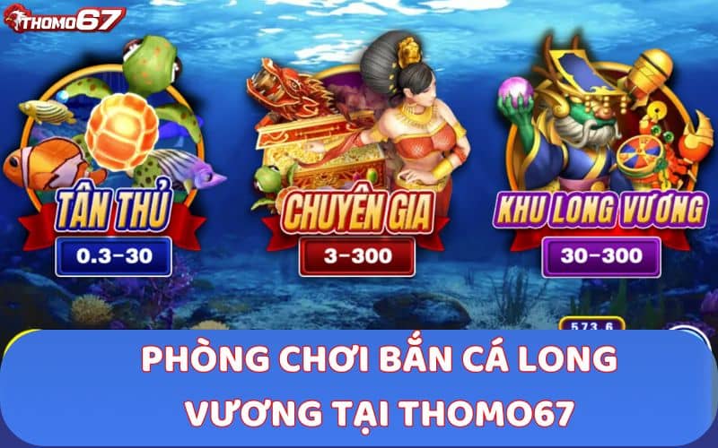 Các phòng Bắn Cá Long Vương từ tân thủ đến chuyên gia