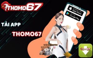 Hướng Dẫn Chi Tiết Cách Tải App Thomo67 Trên Android & IOS