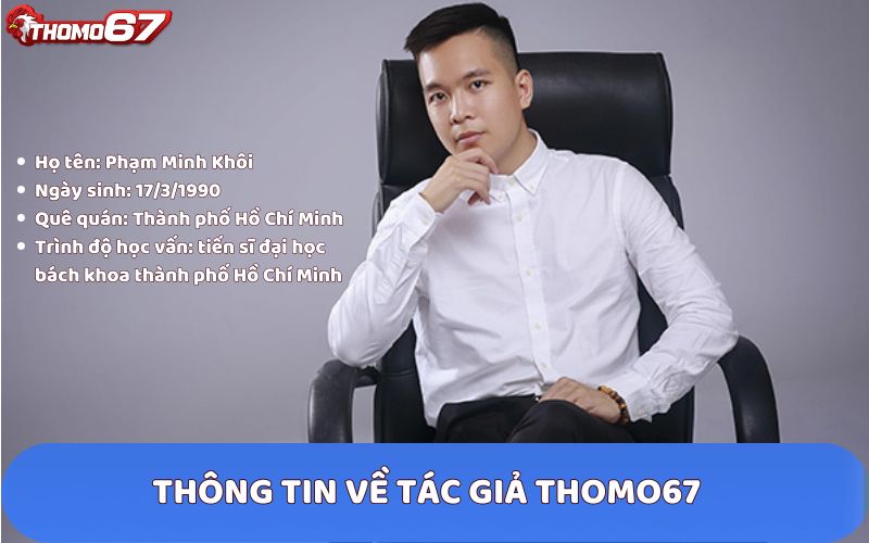 Thông tin và chân dung tác giả Thomo67: Phạm Minh Khôi