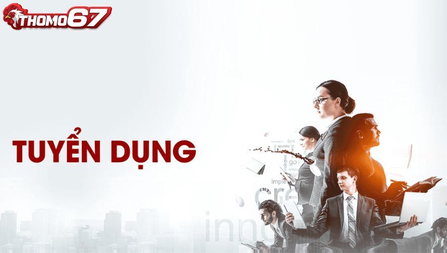 Tuyển Dụng Thomo67 - Cơ Hội Việc Làm Lương Cao Đãi Ngộ Tốt