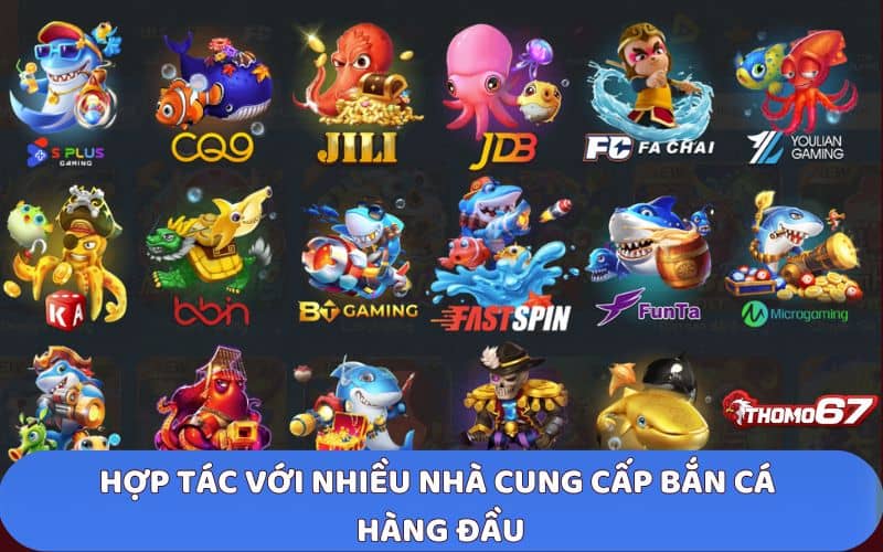 Bắn cá Thomo67 hợp tác với nhiều nhà cung cấp hàng đầu