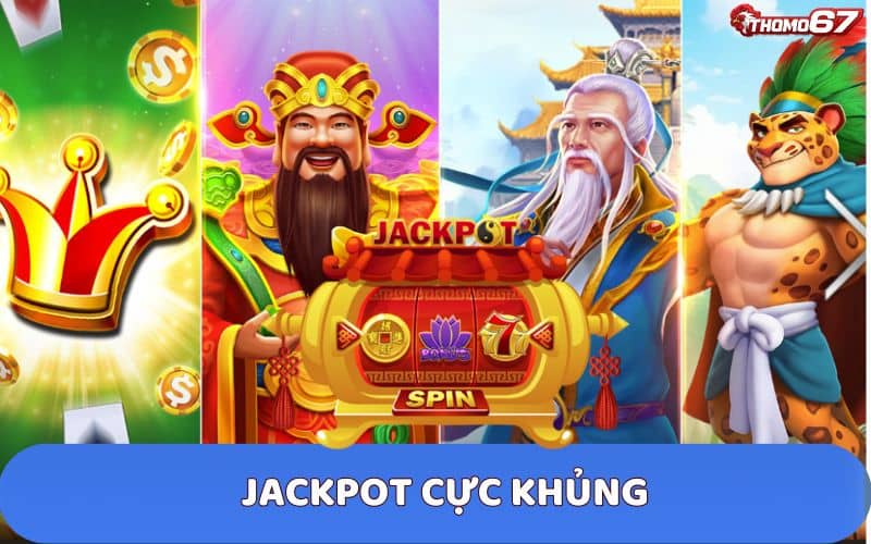 Cơ hội trúng Jackpot khủng khi chơi nổ hũ tại Thomo67