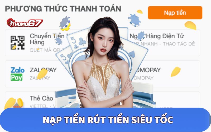 Nạp tiền và rút tiền nhanh chóng chỉ 1 phút